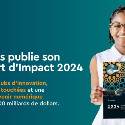 AfriLabs Releases 2024 Impact Report: Over 500 Innovation Hubs, 280,000 Lives Reached, and a $1 Trillion Vision for Africa’s Digital Future